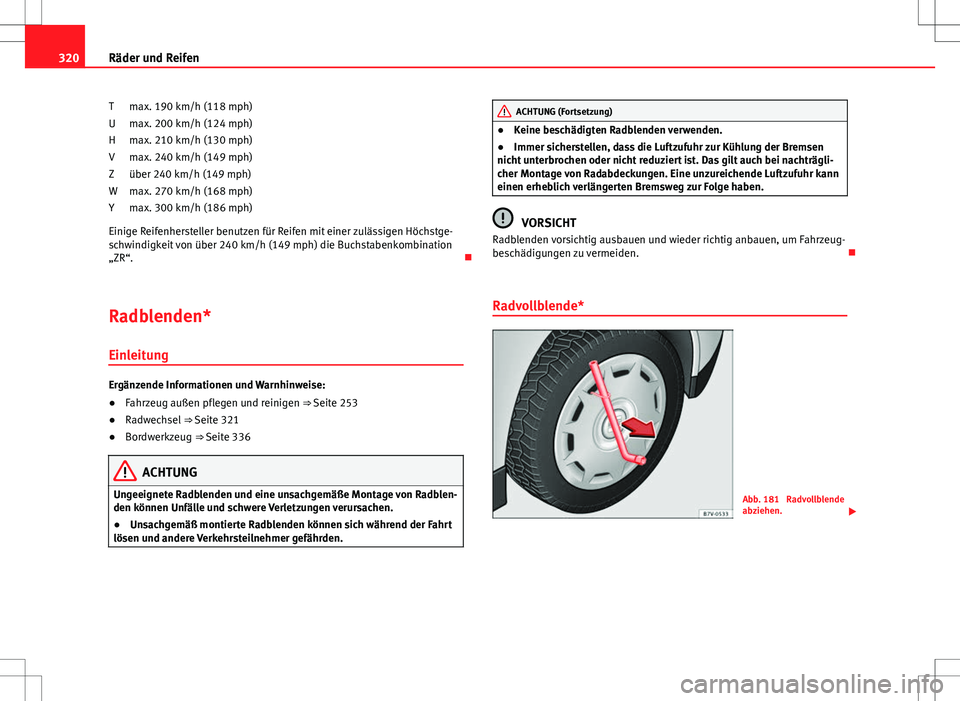 Seat Alhambra 2013 Betriebsanleitung (in German) 320Räder und Reifen
max. 190 km/h (118 mph)
max. 200 km/h (124 mph)
max. 210 km/h (130 mph)
max. 240 km/h (149 mph)
über 240 km/h (149 mph)
max. 270 km/h (168 mph)
max. 300 km/h (186 mph)
Einige Rei Seat Alhambra 2013 Betriebsanleitung (in German) 320Räder und Reifen
max. 190 km/h (118 mph)
max. 200 km/h (124 mph)
max. 210 km/h (130 mph)
max. 240 km/h (149 mph)
über 240 km/h (149 mph)
max. 270 km/h (168 mph)
max. 300 km/h (186 mph)
Einige Rei
