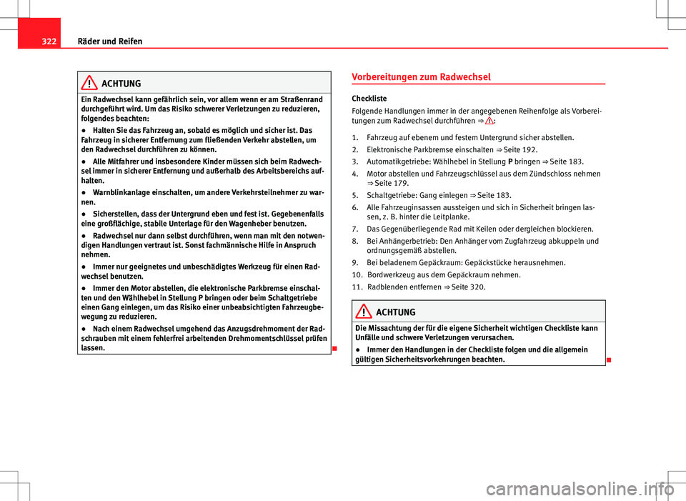 Seat Alhambra 2013 Betriebsanleitung (in German) 322Räder und Reifen
ACHTUNG
Ein Radwechsel kann gefährlich sein, vor allem wenn er am Straßenrand
durchgeführt wird. Um das Risiko schwerer Verletzungen zu reduzieren,
folgendes beachten:
● Halt Seat Alhambra 2013 Betriebsanleitung (in German) 322Räder und Reifen
ACHTUNG
Ein Radwechsel kann gefährlich sein, vor allem wenn er am Straßenrand
durchgeführt wird. Um das Risiko schwerer Verletzungen zu reduzieren,
folgendes beachten:
● Halt