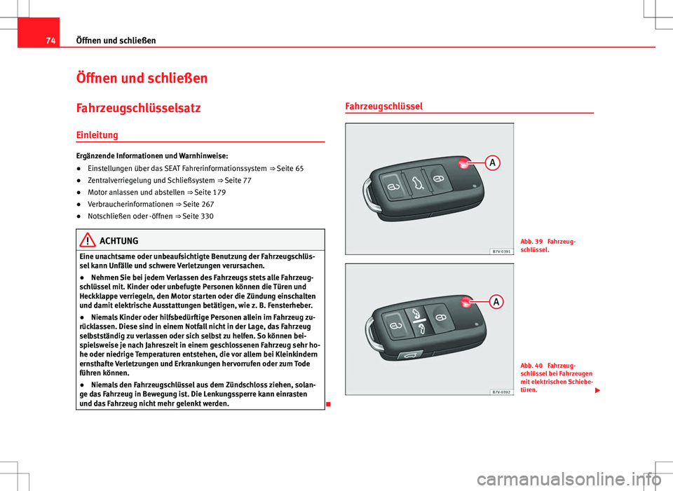 Seat Alhambra 2013 Betriebsanleitung (in German) 74Öffnen und schließen
Öffnen und schließen
Fahrzeugschlüsselsatz
Einleitung
Ergänzende Informationen und Warnhinweise:
● Einstellungen über das SEAT Fahrerinformationssystem ⇒ Seite 65
Seat Alhambra 2013 Betriebsanleitung (in German) 74Öffnen und schließen
Öffnen und schließen
Fahrzeugschlüsselsatz
Einleitung
Ergänzende Informationen und Warnhinweise:
● Einstellungen über das SEAT Fahrerinformationssystem ⇒ Seite 65