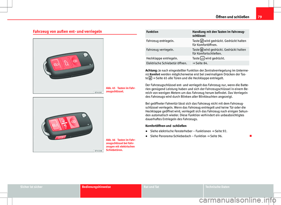 Seat Alhambra 2013 Betriebsanleitung (in German) 79
Öffnen und schließen
Fahrzeug von außen ent- und verriegeln
Abb. 45 Tasten im Fahr-
zeugschlüssel.
Abb. 46 Tasten im Fahr-
zeugschlüssel bei Fahr-
zeugen mit elektrischen
Schiebetüren.
Funk Seat Alhambra 2013 Betriebsanleitung (in German) 79
Öffnen und schließen
Fahrzeug von außen ent- und verriegeln
Abb. 45 Tasten im Fahr-
zeugschlüssel.
Abb. 46 Tasten im Fahr-
zeugschlüssel bei Fahr-
zeugen mit elektrischen
Schiebetüren.
Funk