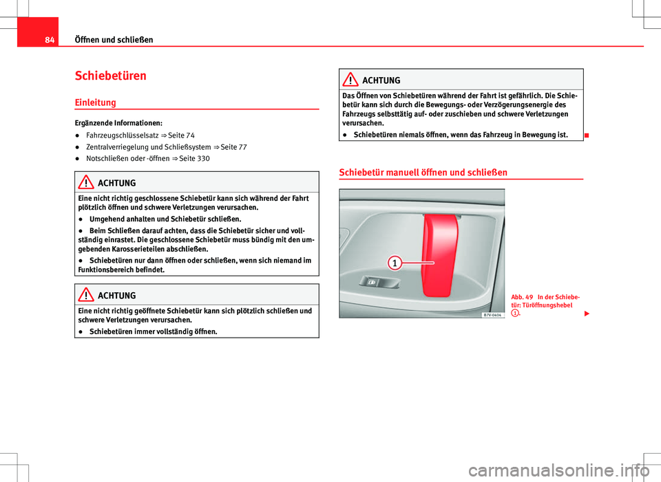 Seat Alhambra 2013 Betriebsanleitung (in German) 84Öffnen und schließen
Schiebetüren
Einleitung
Ergänzende Informationen:
● Fahrzeugschlüsselsatz ⇒ Seite 74
● Zentralverriegelung und Schließsystem ⇒ Seite 77
● Notschließen ode Seat Alhambra 2013 Betriebsanleitung (in German) 84Öffnen und schließen
Schiebetüren
Einleitung
Ergänzende Informationen:
● Fahrzeugschlüsselsatz ⇒ Seite 74
● Zentralverriegelung und Schließsystem ⇒ Seite 77
● Notschließen ode