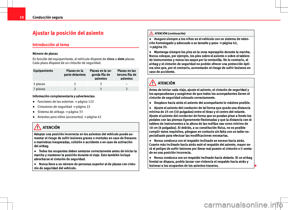 Seat Alhambra 2013 Manual del propietario (in Spanish) 10Conducción segura
Ajustar la posición del asiento
Introducción al tema
Número de plazas
En función del equipamiento, el vehículo dispone de cinco a siete plazas.
Cada plaza dispone de un cint Seat Alhambra 2013 Manual del propietario (in Spanish) 10Conducción segura
Ajustar la posición del asiento
Introducción al tema
Número de plazas
En función del equipamiento, el vehículo dispone de cinco a siete plazas.
Cada plaza dispone de un cint