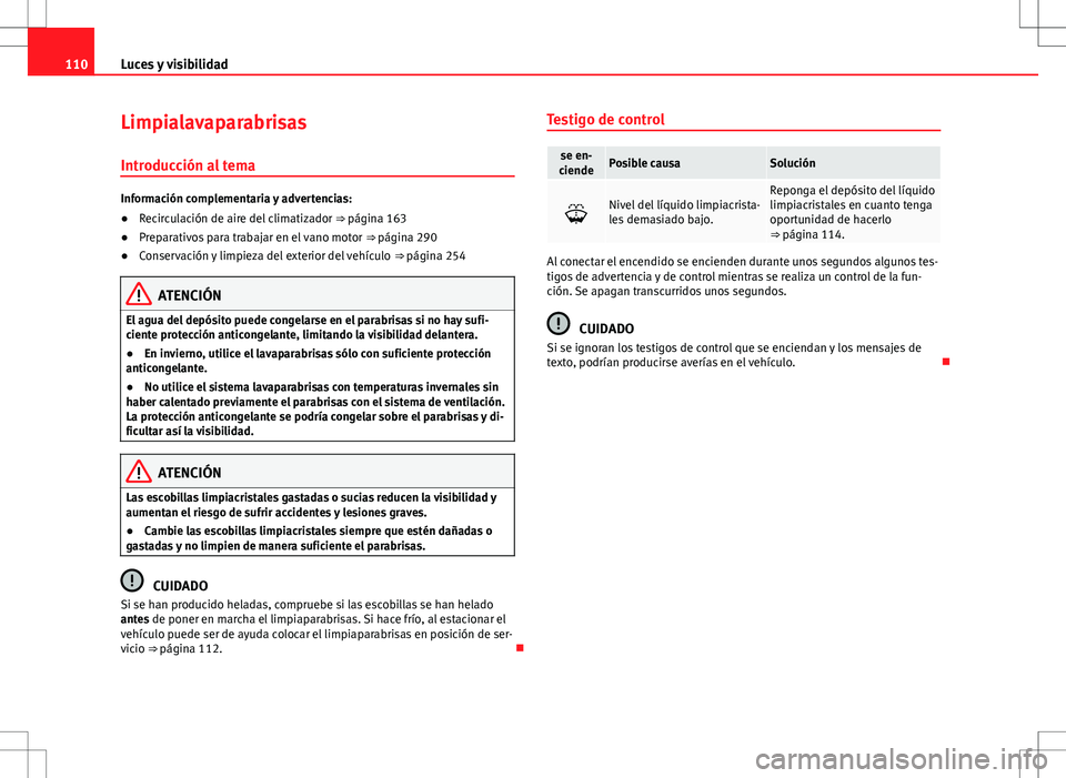 Seat Alhambra 2013 Manual del propietario (in Spanish) 110Luces y visibilidad
Limpialavaparabrisas
Introducción al tema
Información complementaria y advertencias:
● Recirculación de aire del climatizador ⇒ página 163
● Preparativos para traba Seat Alhambra 2013 Manual del propietario (in Spanish) 110Luces y visibilidad
Limpialavaparabrisas
Introducción al tema
Información complementaria y advertencias:
● Recirculación de aire del climatizador ⇒ página 163
● Preparativos para traba