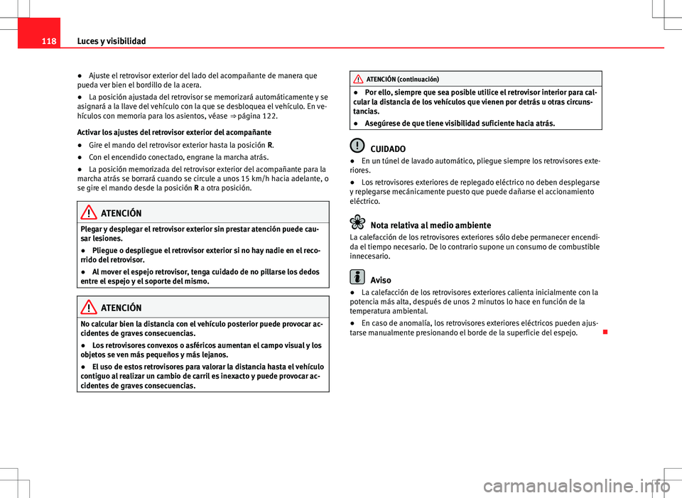 Seat Alhambra 2013 Manual del propietario (in Spanish) 118Luces y visibilidad
● Ajuste el retrovisor exterior del lado del acompañante de manera que
pueda ver bien el bordillo de la acera.
● La posición ajustada del retrovisor se memorizará automá Seat Alhambra 2013 Manual del propietario (in Spanish) 118Luces y visibilidad
● Ajuste el retrovisor exterior del lado del acompañante de manera que
pueda ver bien el bordillo de la acera.
● La posición ajustada del retrovisor se memorizará automá