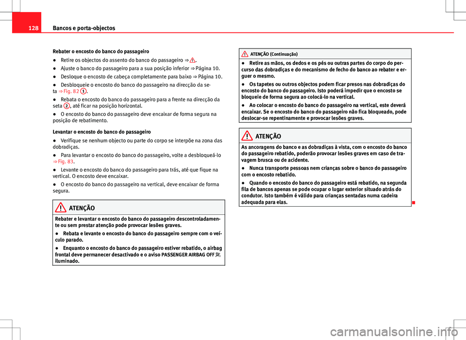 Seat Alhambra 2013  Manual do proprietário (in Portuguese)  128Bancos e porta-objectos
Rebater o encosto do banco do passageiro
● Retire os objectos do assento do banco do passageiro  ⇒ 
.
● Ajuste o banco do passageiro para a sua posição inferior 