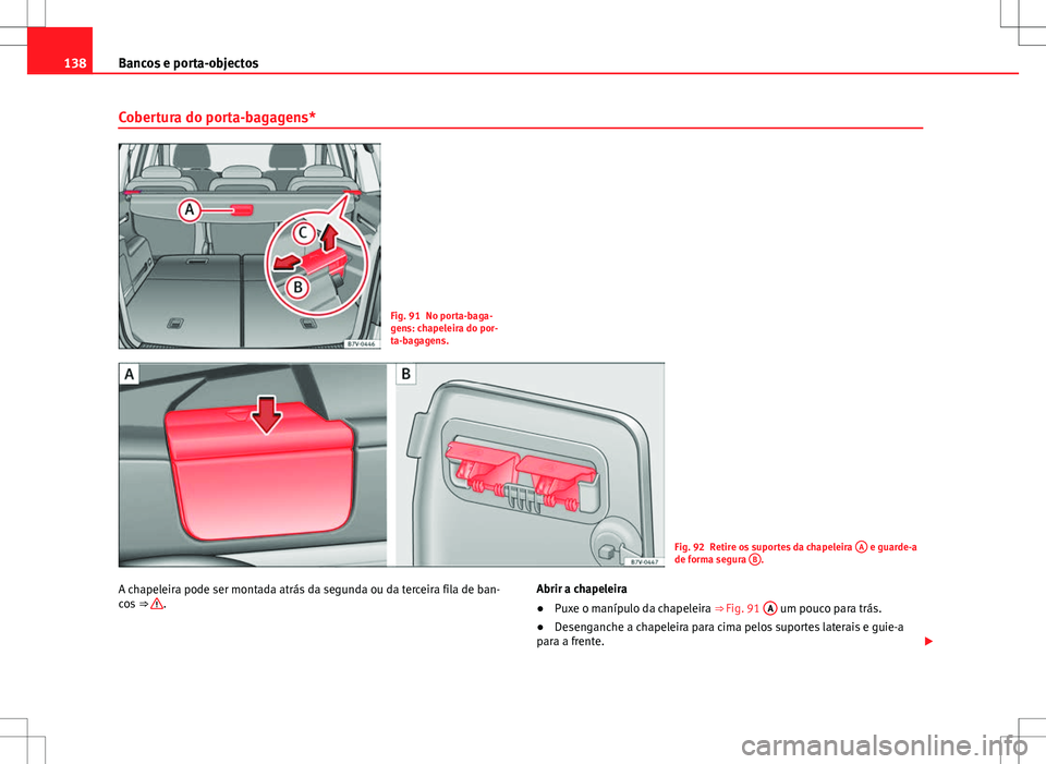 Seat Alhambra 2013  Manual do proprietário (in Portuguese)  138Bancos e porta-objectos
Cobertura do porta-bagagens*
Fig. 91 No porta-baga-
gens: chapeleira do por-
ta-bagagens.
Fig. 92 Retire os suportes da chapeleira  A e guarde-a
de forma segura  B.
A chapel
