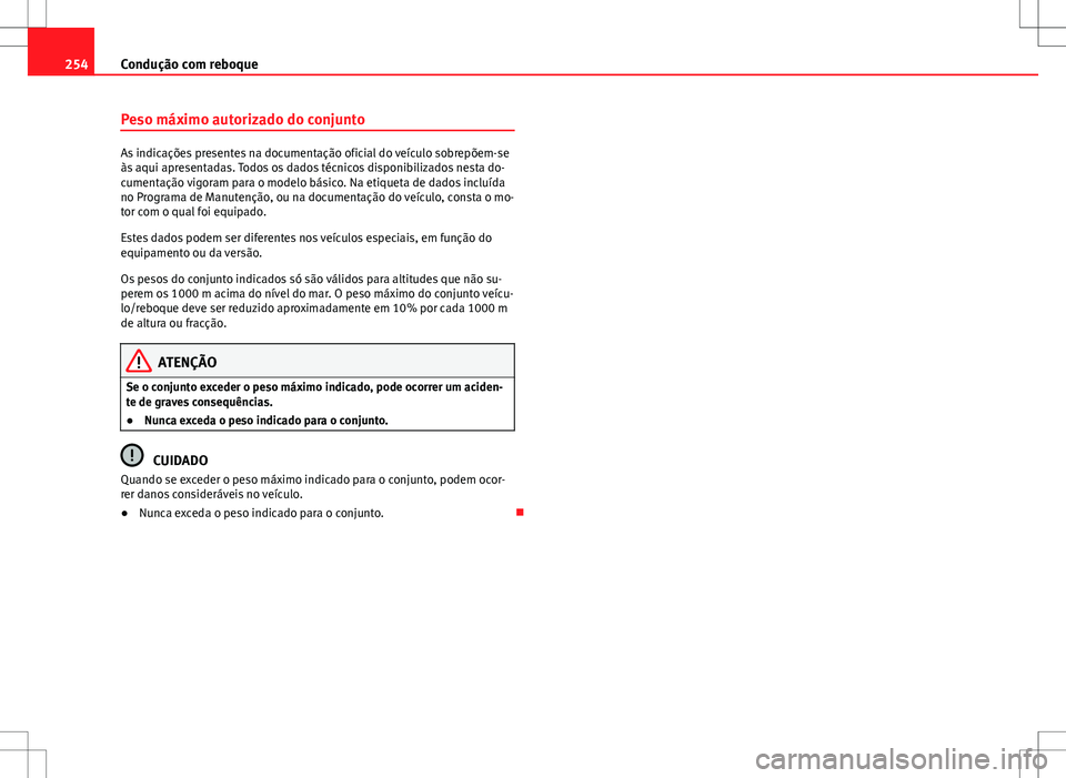 Seat Alhambra 2013  Manual do proprietário (in Portuguese)  254Condução com reboque
Peso máximo autorizado do conjunto
As indicações presentes na documentação oficial do veículo sobrepõem-se
às aqui apresentadas. Todos os dados técnicos disponibiliz