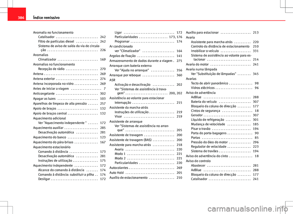 Seat Alhambra 2013  Manual do proprietário (in Portuguese)  Anomalia no funcionamentoCatalisador  . . . . . . . . . . . . . . . . . . . . . . . . . 242
Filtro de partículas diesel  . . . . . . . . . . . . . 242
Sistema de aviso de saída da via de circula-ç