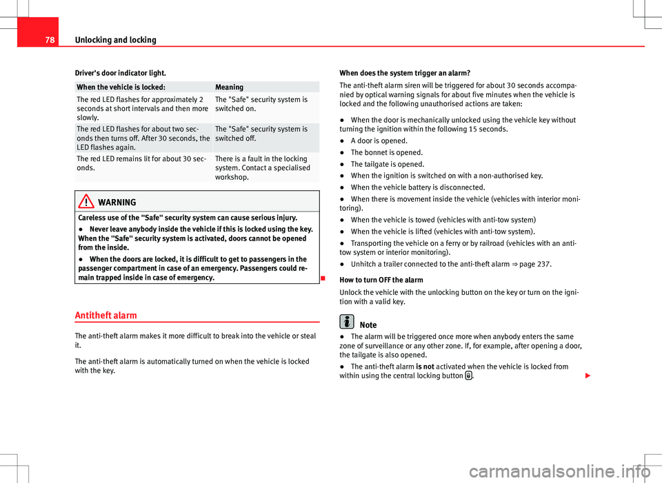 Seat Alhambra 2012  Owners Manual 78Unlocking and locking
Driver's door indicator light.
When the vehicle is locked:MeaningThe red LED flashes for approximately 2
seconds at short intervals and then more
slowly.The "Safe" 