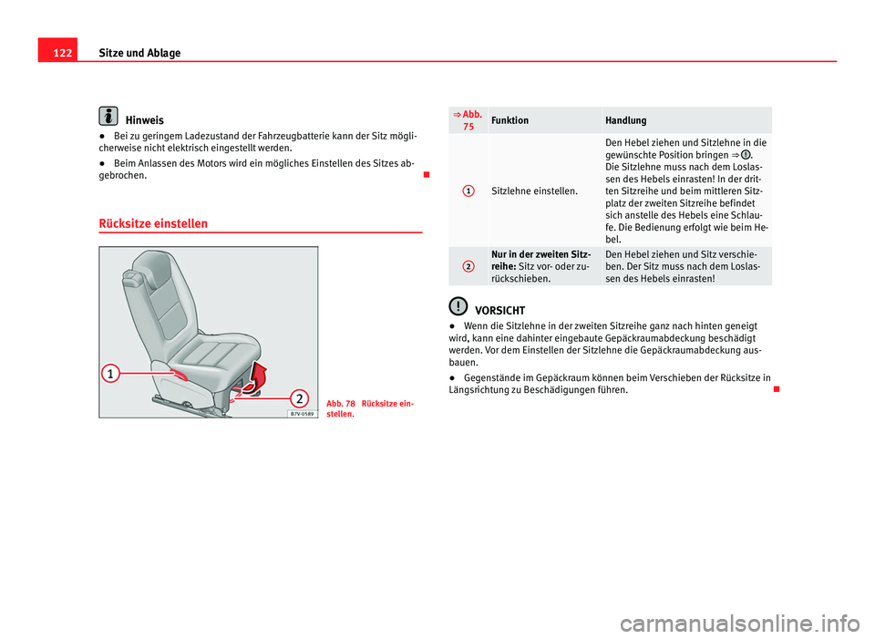 Seat Alhambra 2012 Betriebsanleitung (in German) 122
Sitze und Ablage Hinweis
● Bei zu geringem Ladezustand der Fahrzeugbatterie kann der Sitz mögli-
cherweise nicht elektrisch eingestellt werden.
● Beim Anlassen des Motors wird ein mögliches Seat Alhambra 2012 Betriebsanleitung (in German) 122
Sitze und Ablage Hinweis
● Bei zu geringem Ladezustand der Fahrzeugbatterie kann der Sitz mögli-
cherweise nicht elektrisch eingestellt werden.
● Beim Anlassen des Motors wird ein mögliches