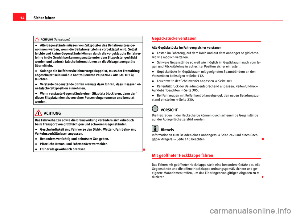 Seat Alhambra 2012 Betriebsanleitung (in German) 14
Sicher fahren ACHTUNG (Fortsetzung)
● Alle Gegenstände müssen vom Sitzpolster des Beifahrersitzes ge-
nommen werden, wenn die Beifahrersitzlehne vorgeklappt wird. Selbst
leichte und kleine Gege Seat Alhambra 2012 Betriebsanleitung (in German) 14
Sicher fahren ACHTUNG (Fortsetzung)
● Alle Gegenstände müssen vom Sitzpolster des Beifahrersitzes ge-
nommen werden, wenn die Beifahrersitzlehne vorgeklappt wird. Selbst
leichte und kleine Gege
