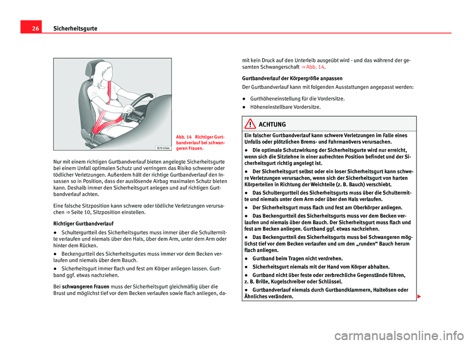 Seat Alhambra 2012 Betriebsanleitung (in German) 26
Sicherheitsgurte Abb. 14 Richtiger Gurt-
bandverlauf bei schwan-
geren Frauen.
Nur mit einem richtigen Gurtbandverlauf bieten angelegte Sicherheitsgurte
bei einem Unfall optimalen Schutz und verri Seat Alhambra 2012 Betriebsanleitung (in German) 26
Sicherheitsgurte Abb. 14 Richtiger Gurt-
bandverlauf bei schwan-
geren Frauen.
Nur mit einem richtigen Gurtbandverlauf bieten angelegte Sicherheitsgurte
bei einem Unfall optimalen Schutz und verri