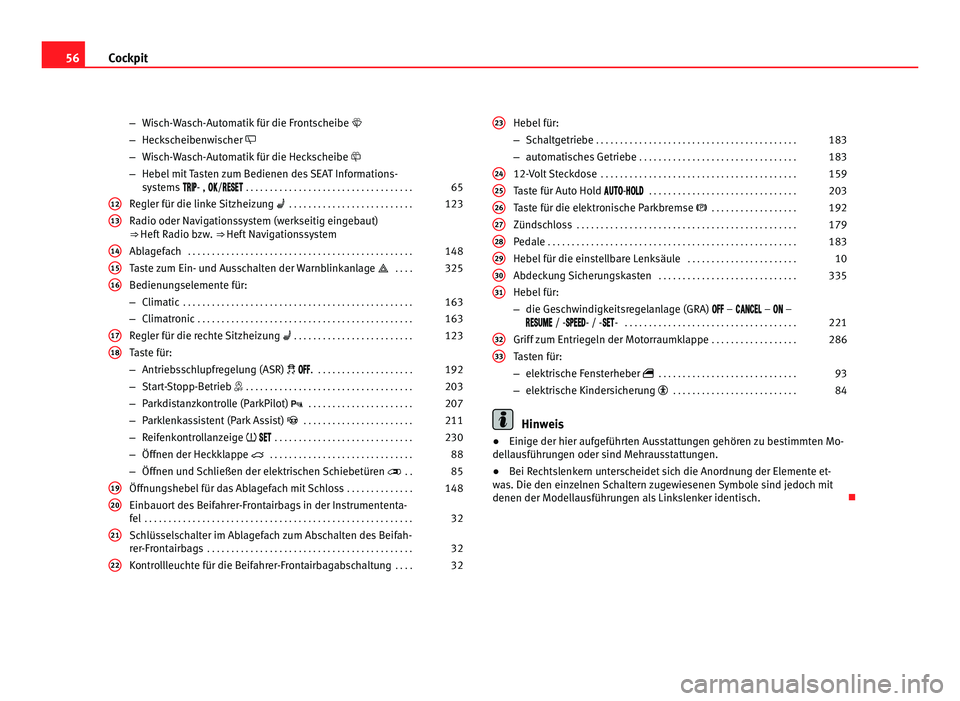 Seat Alhambra 2012 Betriebsanleitung (in German) 56
Cockpit
–Wisch-Wasch-Automatik für die Frontscheibe
– Heckscheibenwischer
– Wisch-Wasch-Automatik für die Heckscheibe
– Hebel mit Tasten zum Bedienen des SEAT Informations-
Seat Alhambra 2012 Betriebsanleitung (in German) 56
Cockpit
–Wisch-Wasch-Automatik für die Frontscheibe
– Heckscheibenwischer
– Wisch-Wasch-Automatik für die Heckscheibe
– Hebel mit Tasten zum Bedienen des SEAT Informations-