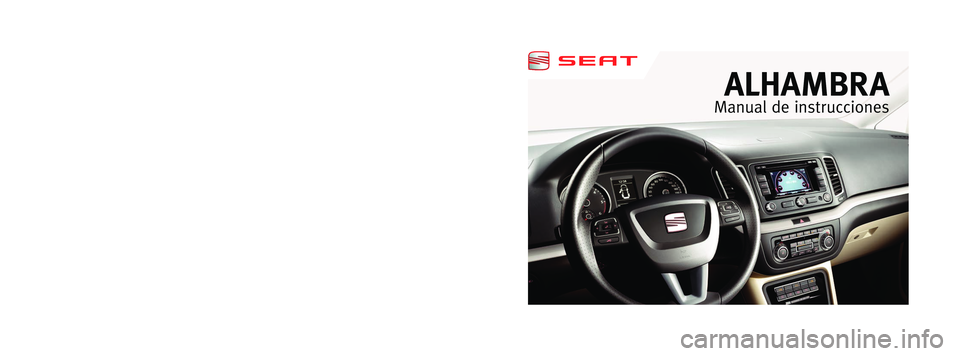 Seat Alhambra 2012  Manual del propietario (in Spanish) ALHAMBRA 
Manual de  instrucciones
Español  7N5012003AK  (02.12)ALHAMBRA    Español  (02.12)
Portada Alhambra.indd   103/05/12   9:43 