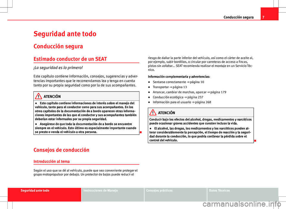 Seat Alhambra 2012 Manual del propietario (in Spanish) 7
Conducción segura
Seguridad ante todo
Conducción segura
Estimado conductor de un SEAT
¡La seguridad es lo primero!Este capítulo contiene información, consejos, sugerencias y adver-
tencias impo Seat Alhambra 2012 Manual del propietario (in Spanish) 7
Conducción segura
Seguridad ante todo
Conducción segura
Estimado conductor de un SEAT
¡La seguridad es lo primero!Este capítulo contiene información, consejos, sugerencias y adver-
tencias impo