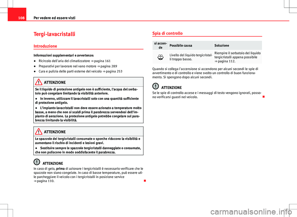 Seat Alhambra 2012 Manuale del proprietario (in Italian) 108Per vedere ed essere visti
Tergi-lavacristalli
Introduzione
Informazioni supplementari e avvertenze:
● Ricircolo dell'aria del climatizzatore ⇒ pagina 161
● Preparativi per lavorare ne Seat Alhambra 2012 Manuale del proprietario (in Italian) 108Per vedere ed essere visti
Tergi-lavacristalli
Introduzione
Informazioni supplementari e avvertenze:
● Ricircolo dell'aria del climatizzatore ⇒ pagina 161
● Preparativi per lavorare ne