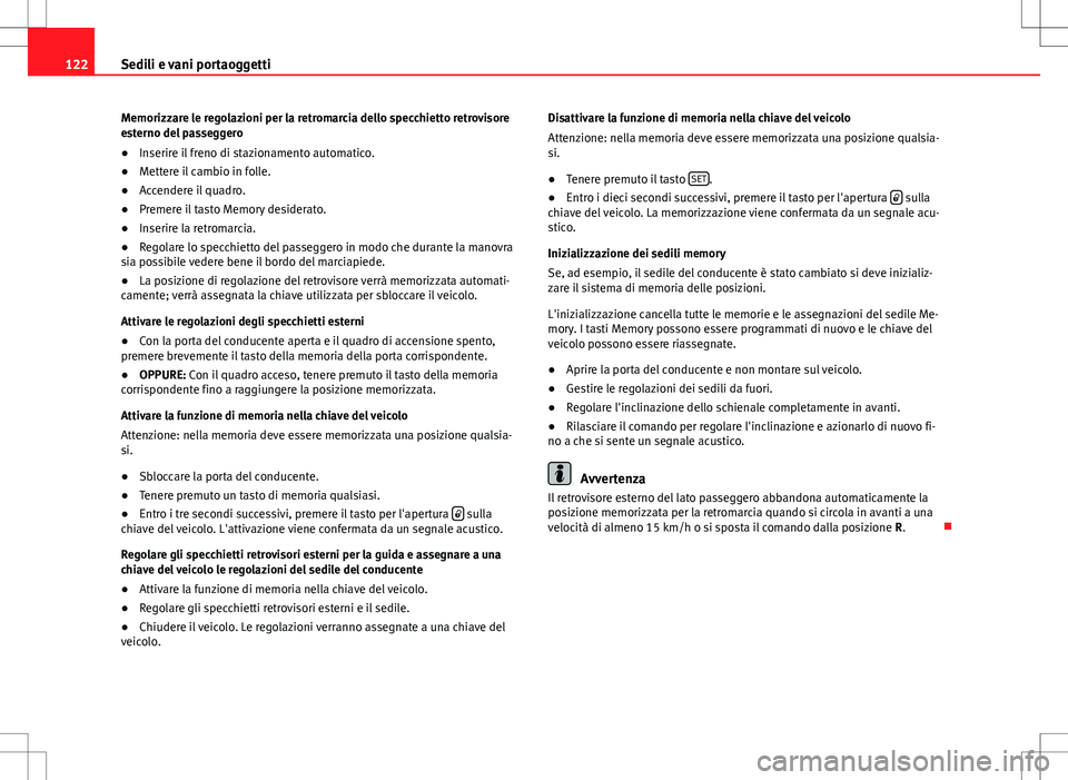 Seat Alhambra 2012 Manuale del proprietario (in Italian) 122Sedili e vani portaoggetti
Memorizzare le regolazioni per la retromarcia dello specchietto retrovisore
esterno del passeggero
● Inserire il freno di stazionamento automatico.
● Mettere il cambi Seat Alhambra 2012 Manuale del proprietario (in Italian) 122Sedili e vani portaoggetti
Memorizzare le regolazioni per la retromarcia dello specchietto retrovisore
esterno del passeggero
● Inserire il freno di stazionamento automatico.
● Mettere il cambi