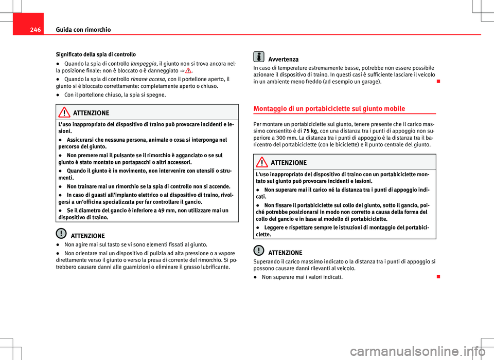 Seat Alhambra 2012 Manuale del proprietario (in Italian) 246Guida con rimorchio
Significato della spia di controllo
● Quando la spia di controllo lampeggia, il giunto non si trova ancora nel-
la posizione finale: non è bloccato o è danneggiato ⇒
.
Seat Alhambra 2012 Manuale del proprietario (in Italian) 246Guida con rimorchio
Significato della spia di controllo
● Quando la spia di controllo lampeggia, il giunto non si trova ancora nel-
la posizione finale: non è bloccato o è danneggiato ⇒
.
