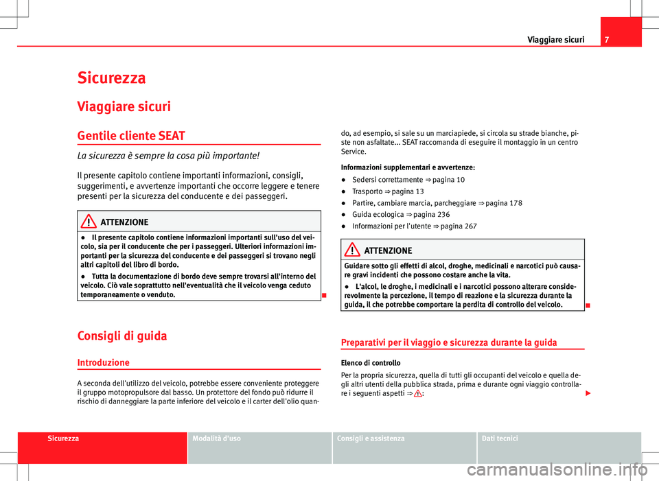 Seat Alhambra 2012 Manuale del proprietario (in Italian) 7
Viaggiare sicuri
Sicurezza Viaggiare sicuri
Gentile cliente SEAT
La sicurezza è sempre la cosa più importante!
Il presente capitolo contiene importanti informazioni, consigli,
suggerimenti, e avve Seat Alhambra 2012 Manuale del proprietario (in Italian) 7
Viaggiare sicuri
Sicurezza Viaggiare sicuri
Gentile cliente SEAT
La sicurezza è sempre la cosa più importante!
Il presente capitolo contiene importanti informazioni, consigli,
suggerimenti, e avve