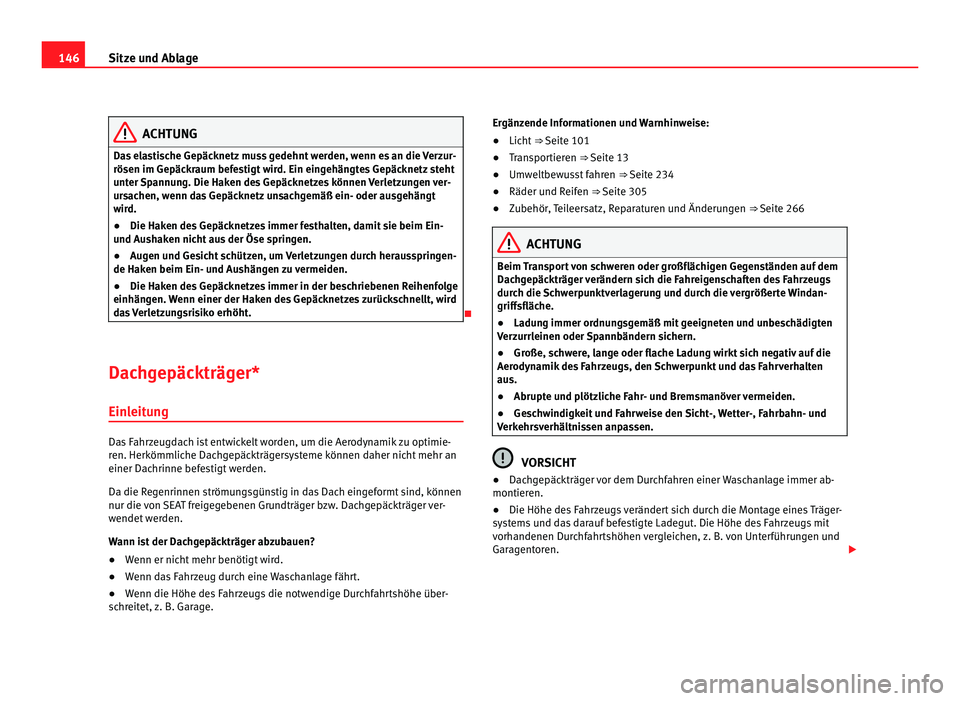Seat Alhambra 2011 Betriebsanleitung (in German) 146
Sitze und Ablage ACHTUNG
Das elastische Gepäcknetz muss gedehnt werden, wenn es an die Verzur-
rösen im Gepäck r
aum befestigt wird. Ein eingehängtes Gepäcknetz steht
unter Spannung. Die Hake Seat Alhambra 2011 Betriebsanleitung (in German) 146
Sitze und Ablage ACHTUNG
Das elastische Gepäcknetz muss gedehnt werden, wenn es an die Verzur-
rösen im Gepäck r
aum befestigt wird. Ein eingehängtes Gepäcknetz steht
unter Spannung. Die Hake