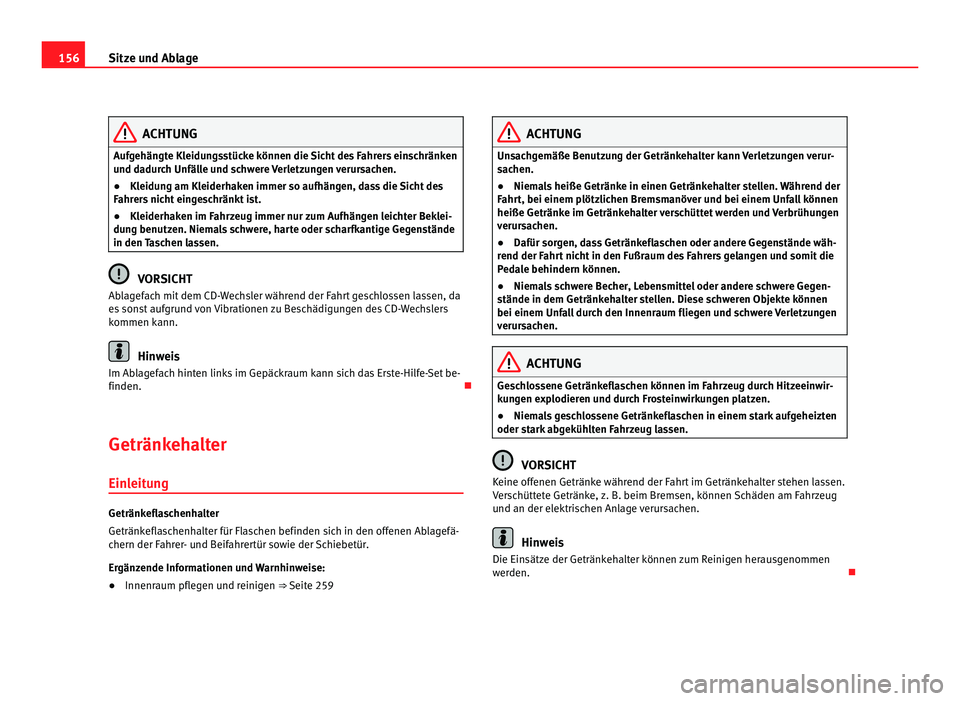 Seat Alhambra 2011 Betriebsanleitung (in German) 156
Sitze und Ablage ACHTUNG
Aufgehängte Kleidungsstücke können die Sicht des Fahrers einschränken
und d a
durch Unfälle und schwere Verletzungen verursachen.
● Kleidung am Kleiderhaken immer s Seat Alhambra 2011 Betriebsanleitung (in German) 156
Sitze und Ablage ACHTUNG
Aufgehängte Kleidungsstücke können die Sicht des Fahrers einschränken
und d a
durch Unfälle und schwere Verletzungen verursachen.
● Kleidung am Kleiderhaken immer s