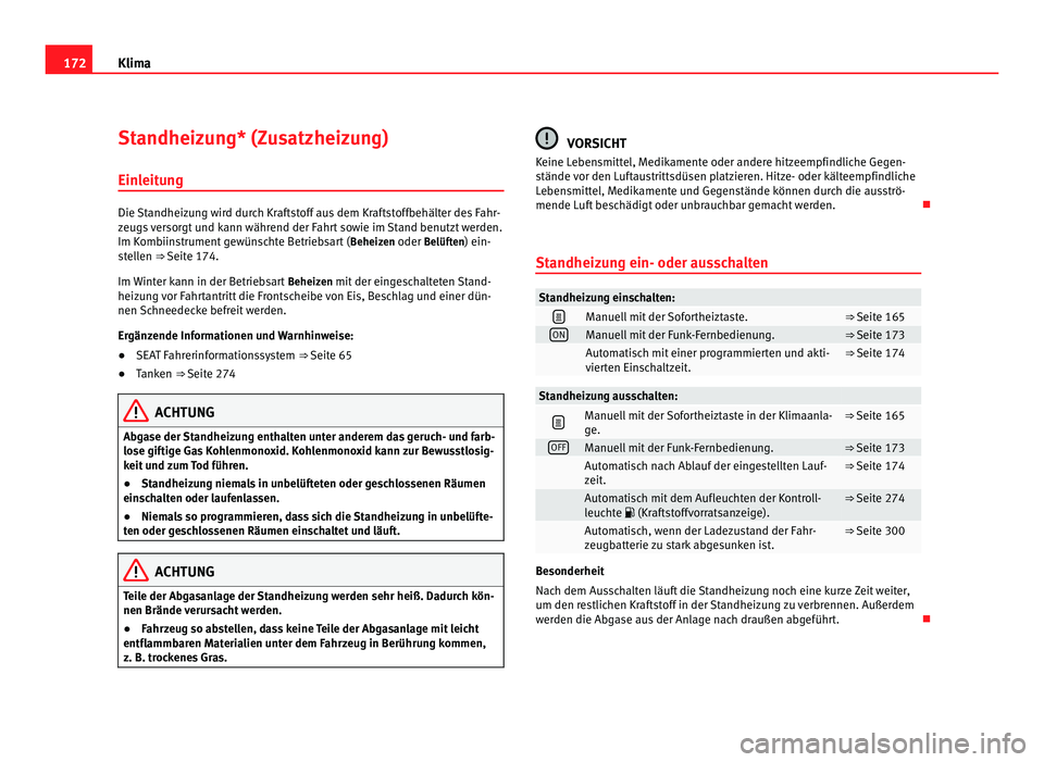 Seat Alhambra 2011 Betriebsanleitung (in German) 172
Klima
Standheizung* (Zusatzheizung)
Einl eit
ung Die Standheizung wird durch Kraftstoff aus dem Kraftstoffbehälter des Fahr-
zeug
s
versorgt und kann während der Fahrt sowie im Stand benutzt w Seat Alhambra 2011 Betriebsanleitung (in German) 172
Klima
Standheizung* (Zusatzheizung)
Einl eit
ung Die Standheizung wird durch Kraftstoff aus dem Kraftstoffbehälter des Fahr-
zeug
s
versorgt und kann während der Fahrt sowie im Stand benutzt w