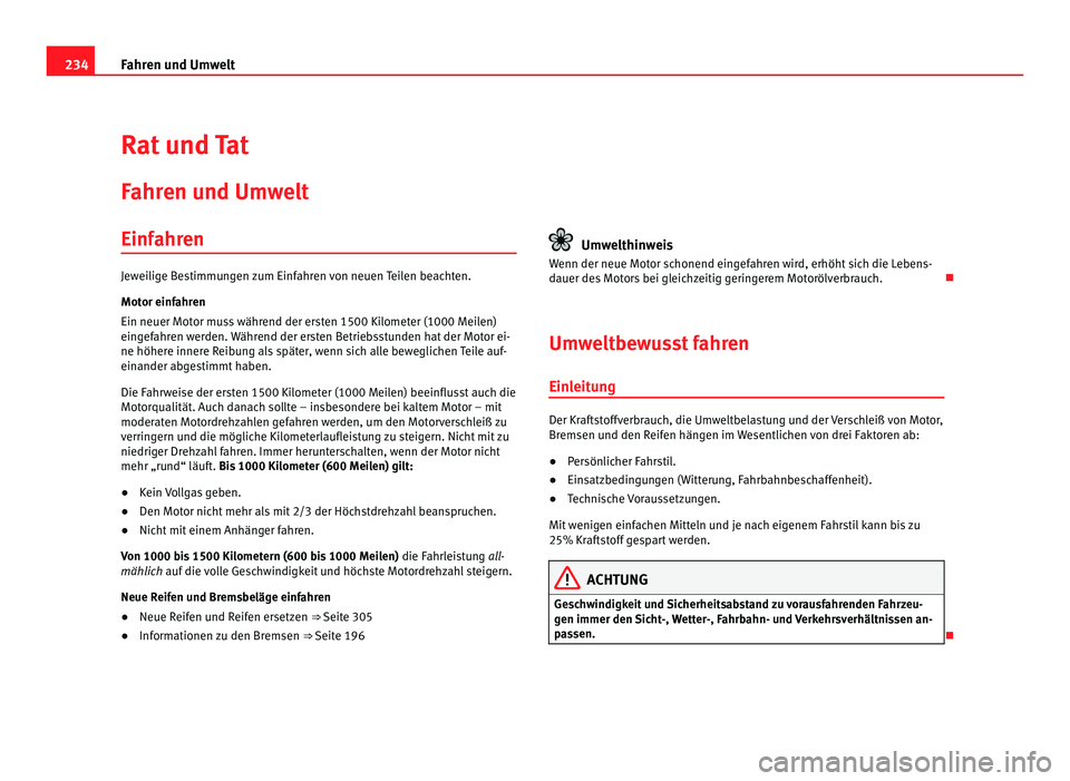 Seat Alhambra 2011 Betriebsanleitung (in German) 234
Fahren und Umwelt
Rat und Tat
Fahr en u
nd Umwelt
Einfahren Jeweilige Bestimmungen zum Einfahren von neuen Teilen beachten.
Motor einf
ahr
en
Ein neuer Motor muss während der ersten 1500 Kilomet Seat Alhambra 2011 Betriebsanleitung (in German) 234
Fahren und Umwelt
Rat und Tat
Fahr en u
nd Umwelt
Einfahren Jeweilige Bestimmungen zum Einfahren von neuen Teilen beachten.
Motor einf
ahr
en
Ein neuer Motor muss während der ersten 1500 Kilomet