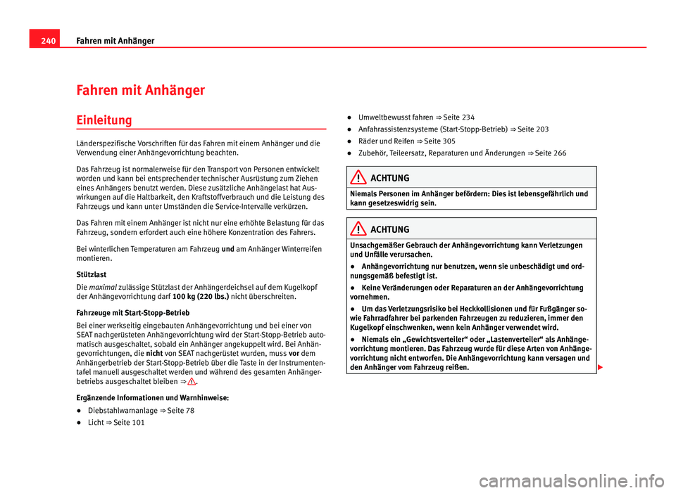 Seat Alhambra 2011 Betriebsanleitung (in German) 240
Fahren mit Anhänger
Fahren mit Anhänger
Einleitung Länderspezifische Vorschriften für das Fahren mit einem Anhänger und die
Ver
w
endung einer Anhängevorrichtung beachten.
Das Fahrzeug ist n Seat Alhambra 2011 Betriebsanleitung (in German) 240
Fahren mit Anhänger
Fahren mit Anhänger
Einleitung Länderspezifische Vorschriften für das Fahren mit einem Anhänger und die
Ver
w
endung einer Anhängevorrichtung beachten.
Das Fahrzeug ist n