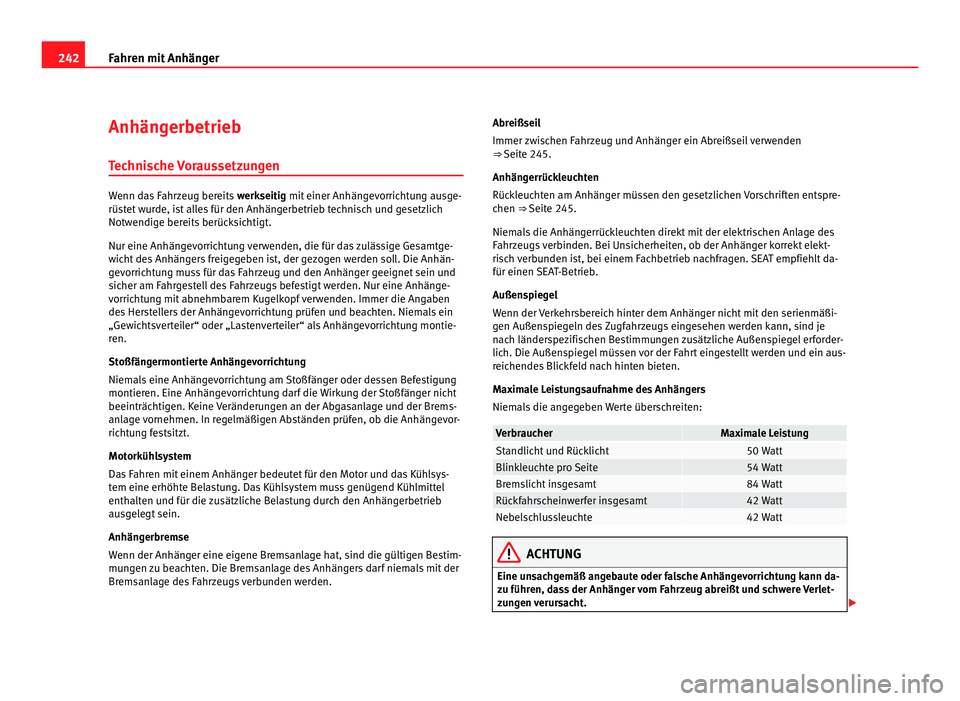 Seat Alhambra 2011 Betriebsanleitung (in German) 242
Fahren mit Anhänger
Anhängerbetrieb
Techni
sche Voraussetzungen Wenn das Fahrzeug bereits
werkseitig
mit einer Anhängevorrichtung ausge-
rüstet wurde, ist alles für den Anhängerbetrieb te Seat Alhambra 2011 Betriebsanleitung (in German) 242
Fahren mit Anhänger
Anhängerbetrieb
Techni
sche Voraussetzungen Wenn das Fahrzeug bereits
werkseitig
mit einer Anhängevorrichtung ausge-
rüstet wurde, ist alles für den Anhängerbetrieb te