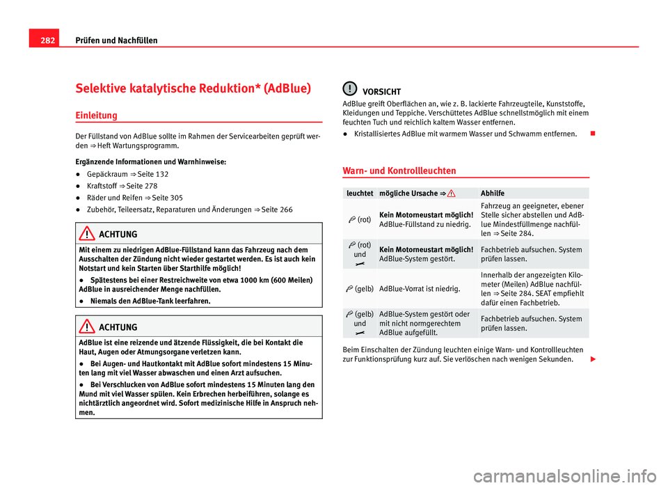 Seat Alhambra 2011  Betriebsanleitung (in German) 282
Prüfen und Nachfüllen
Selektive katalytische Reduktion* (AdBlue)
Einl eit
ung Der Füllstand von AdBlue sollte im Rahmen der Servicearbeiten geprüft wer-
den ⇒ Heft
 

Wartungsprogramm.
Erg