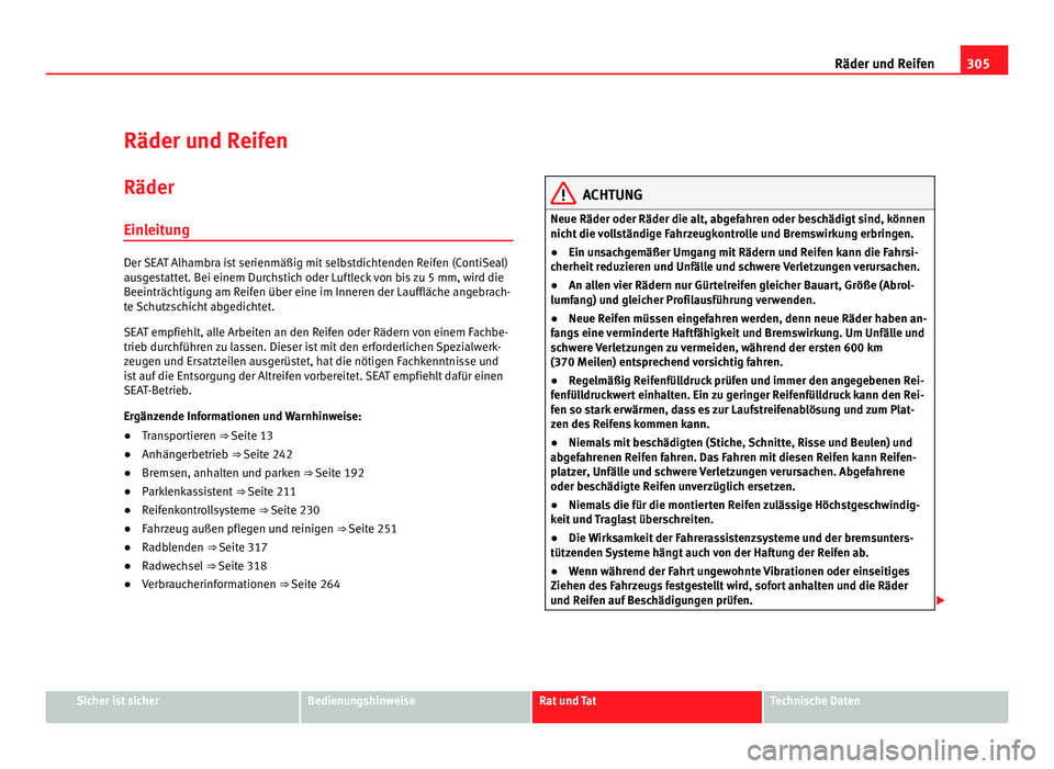Seat Alhambra 2011 Betriebsanleitung (in German) 305
Räder und Reifen
Räder und Reifen
Räder
Einl eit
ung Der SEAT Alhambra ist serienmäßig mit selbstdichtenden Reifen (ContiSeal)
ausg
e
stattet. Bei einem Durchstich oder Luftleck von bis zu 5 Seat Alhambra 2011 Betriebsanleitung (in German) 305
Räder und Reifen
Räder und Reifen
Räder
Einl eit
ung Der SEAT Alhambra ist serienmäßig mit selbstdichtenden Reifen (ContiSeal)
ausg
e
stattet. Bei einem Durchstich oder Luftleck von bis zu 5