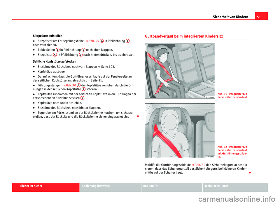 Seat Alhambra 2011  Betriebsanleitung (in German) 51
Sicherheit von Kindern
Sitzpolster aufstellen
● Sitzpolster am Entriegelungshebel  ⇒ Abb . 29  A  in Pfeilrichtung 
1nach vorn ziehen.
●
Beide Seiten  B  in Pfeilrichtung 
2  nach oben klap