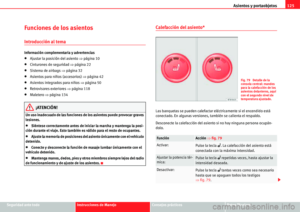 Seat Alhambra 2011  Manual del propietario (in Spanish) Asientos y portaobjetos125
Seguridad ante todoInstrucciones de ManejoConsejos prácticosDatos Técnicos
Funciones de los asientos 
Introducción al tema
Información complementaria y advertencias
�xAj