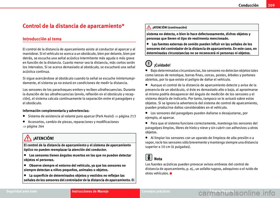 Seat Alhambra 2011  Manual del propietario (in Spanish) Conducción209
Seguridad ante todoInstrucciones de ManejoConsejos prácticosDatos Técnicos
Control de la distancia de aparcamiento*
Introducción al tema
El control de la distancia de aparcamiento as