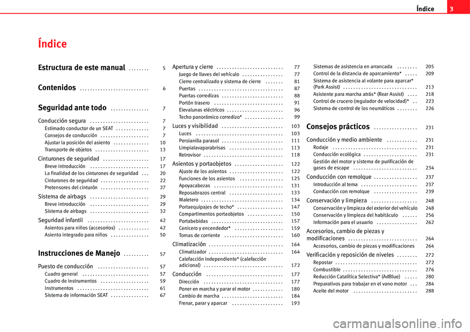 Seat Alhambra 2011  Manual del propietario (in Spanish) Índice3
Índice
Estructura de este manual . . . . . . . . 
Contenidos . . . . . . . . . . . . . . . . . . . . . . . . . . . 
Seguridad ante todo . . . . . . . . . . . . . . . 
Conducción segura . . 