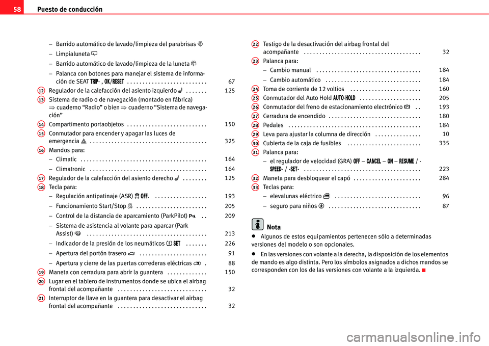 Seat Alhambra 2011  Manual del propietario (in Spanish) Puesto de conducción 58
�Barrido automático de lavado/limpieza del parabrisas�W
�Limpialuneta �Z
�Barrido automático de lavado/limpieza de la luneta�\
�Palanca con botones para manejar el siste