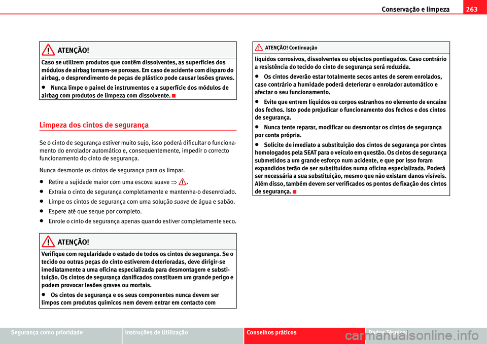 Seat Alhambra 2011 Manual do proprietário (in Portuguese) Conservação e limpeza263
Segurança como prioridadeInstruções de UtilizaçãoConselhos práticosDados Técnicos
ATENÇÃO!
Caso se utilizem produtos que contêm dissolventes, as superfícies dos
Seat Alhambra 2011 Manual do proprietário (in Portuguese) Conservação e limpeza263
Segurança como prioridadeInstruções de UtilizaçãoConselhos práticosDados Técnicos
ATENÇÃO!
Caso se utilizem produtos que contêm dissolventes, as superfícies dos