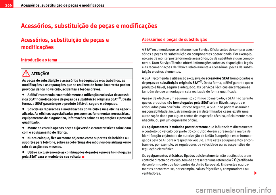 Seat Alhambra 2011 Manual do proprietário (in Portuguese) Acessórios, substituição de peças e modificações 266
Acessórios, substituição de peças e modificações
Acessórios, substituição de peças e
modificações
Introdução ao tema
ATENÇÃO Seat Alhambra 2011 Manual do proprietário (in Portuguese) Acessórios, substituição de peças e modificações 266
Acessórios, substituição de peças e modificações
Acessórios, substituição de peças e
modificações
Introdução ao tema
ATENÇÃO