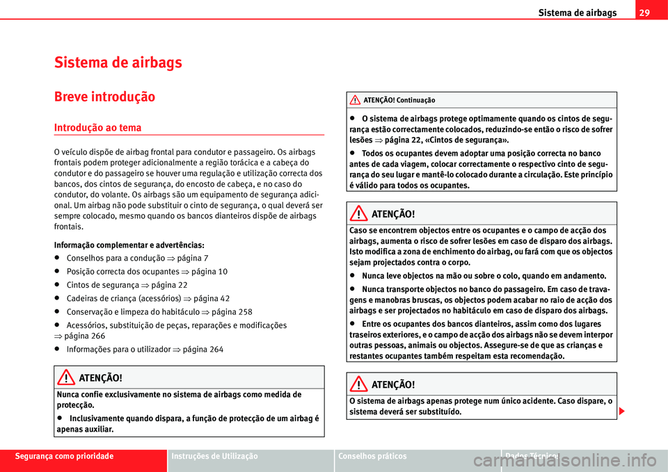 Seat Alhambra 2011  Manual do proprietário (in Portuguese)  Sistema de airbags29
Segurança como prioridadeInstruções de UtilizaçãoConselhos práticosDados Técnicos
Sistema de airbags
Breve introdução
Introdução ao tema
O veículo dispõe de airbag fr