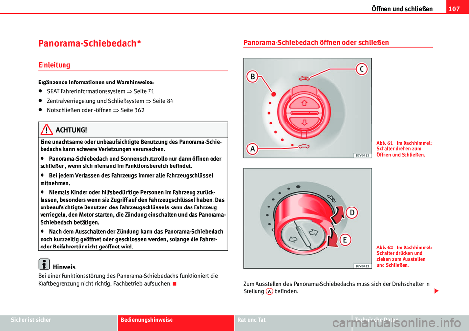 Seat Alhambra 2010  Betriebsanleitung (in German) Öffnen und schließen107
Sicher ist sicherBedienungshinweiseRat und TatTechnische Daten
Panorama-Schiebedach*
Einleitung
Ergänzende Informationen und Warnhinweise:
�xSEAT Fahrerinformationssystem  �