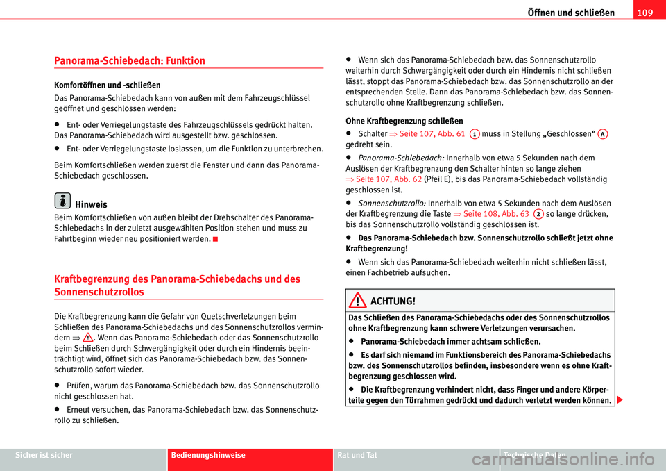 Seat Alhambra 2010  Betriebsanleitung (in German) Öffnen und schließen109
Sicher ist sicherBedienungshinweiseRat und TatTechnische Daten
Panorama-Schiebedach: Funktion
Komfortöffnen und -schließen
Das Panorama-Schiebedach kann von außen mit dem 