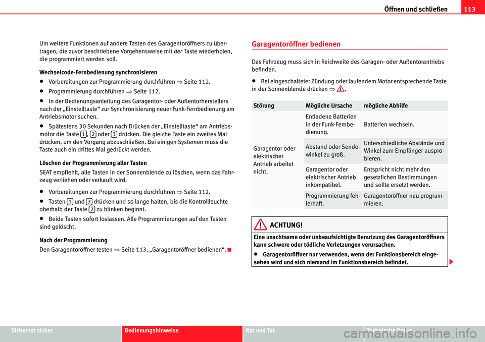 Seat Alhambra 2010 Betriebsanleitung (in German) Öffnen und schließen113
Sicher ist sicherBedienungshinweiseRat und TatTechnische Daten
Um weitere Funktionen auf andere Tasten des Garagentoröffners zu über-
tragen, die zuvor beschriebene Vorgehe Seat Alhambra 2010 Betriebsanleitung (in German) Öffnen und schließen113
Sicher ist sicherBedienungshinweiseRat und TatTechnische Daten
Um weitere Funktionen auf andere Tasten des Garagentoröffners zu über-
tragen, die zuvor beschriebene Vorgehe