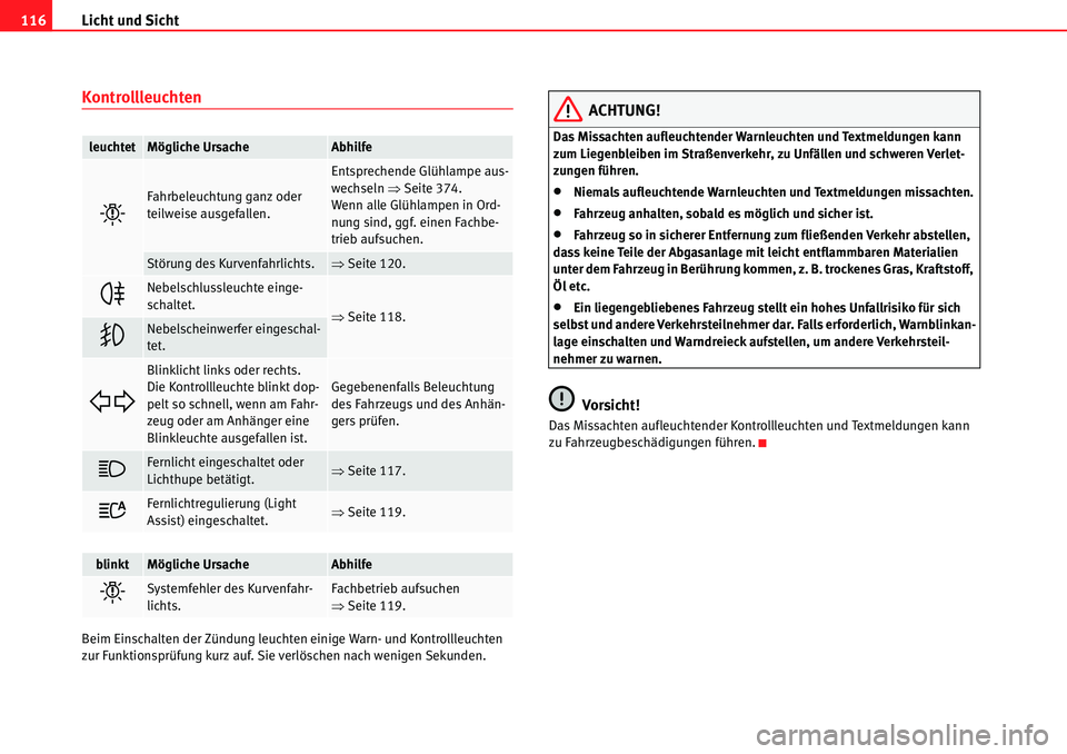 Seat Alhambra 2010 Betriebsanleitung (in German) Licht und Sicht
116
Kontrollleuchten
Beim Einschalten der Zündung leuchten einige Warn- und Kontrollleuchten
zur Funktionsprüfung kurz auf. Sie verlöschen nach wenigen Sekunden.
ACHTUNG!
Das Missa Seat Alhambra 2010 Betriebsanleitung (in German) Licht und Sicht
116
Kontrollleuchten
Beim Einschalten der Zündung leuchten einige Warn- und Kontrollleuchten
zur Funktionsprüfung kurz auf. Sie verlöschen nach wenigen Sekunden.
ACHTUNG!
Das Missa