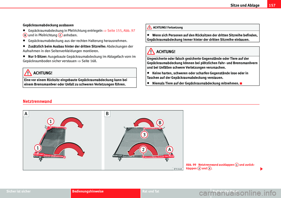 Seat Alhambra 2010  Betriebsanleitung (in German) Sitze und Ablage157
Sicher ist sicherBedienungshinweiseRat und TatTechnische Daten
Gepäckraumabdeckung ausbauen
�xGepäckraumabdeckung in Pf
eilrichtung entriegeln �ŸSeite 155, Abb. 97  
 und in Pfe