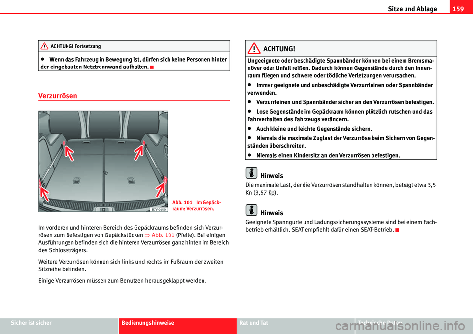 Seat Alhambra 2010  Betriebsanleitung (in German) Sitze und Ablage159
Sicher ist sicherBedienungshinweiseRat und TatTechnische Daten
�xWenn das Fahrzeug in Bewegung ist, dürfen sich keine Personen hinter 
der eingebauten Netztrennwand aufhalten.
Ver