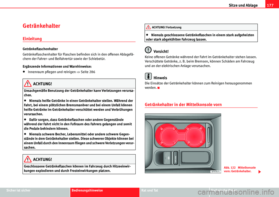 Seat Alhambra 2010  Betriebsanleitung (in German) Sitze und Ablage177
Sicher ist sicherBedienungshinweiseRat und TatTechnische Daten
Getränkehalter
Einleitung
Getränkeflaschenhalter
Getränkeflaschenhalter für Flaschen befinden sich in den offenen