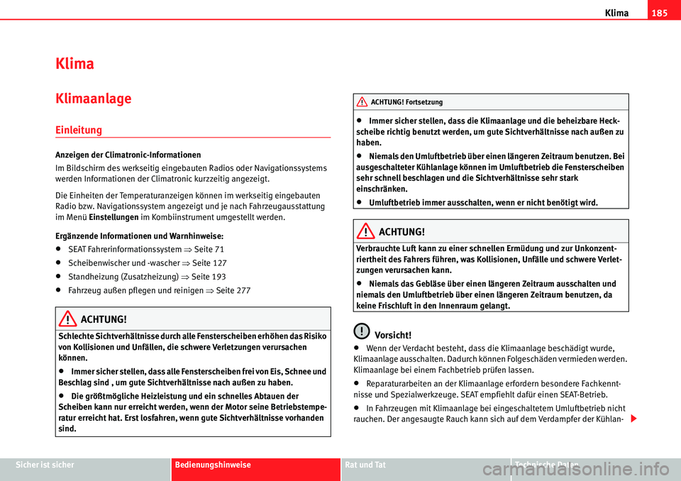Seat Alhambra 2010 Betriebsanleitung (in German) Klima185
Sicher ist sicherBedienungshinweiseRat und TatTechnische Daten
Klima
Klimaanlage
Einleitung
Anzeigen der Climatronic-Informationen
Im Bildschirm des werkseitig eingebauten Radios oder Navigat Seat Alhambra 2010 Betriebsanleitung (in German) Klima185
Sicher ist sicherBedienungshinweiseRat und TatTechnische Daten
Klima
Klimaanlage
Einleitung
Anzeigen der Climatronic-Informationen
Im Bildschirm des werkseitig eingebauten Radios oder Navigat