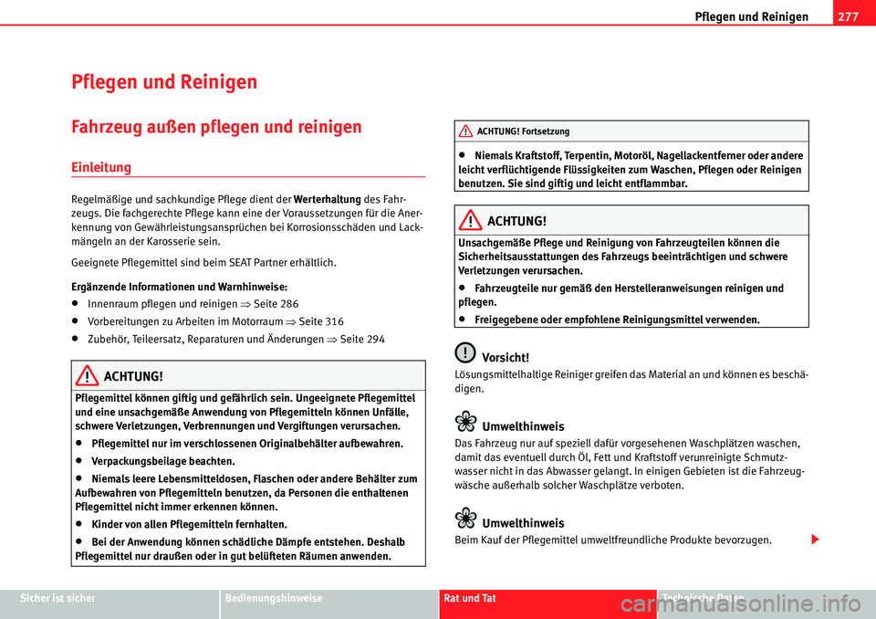 Seat Alhambra 2010  Betriebsanleitung (in German) Pflegen und Reinigen277
Sicher ist sicherBedienungshinweiseRat und TatTechnische Daten
Pflegen und Reinigen
Fahrzeug außen pflegen und reinigen
Einleitung
Regelmäßige und sachkundige Pflege dient d