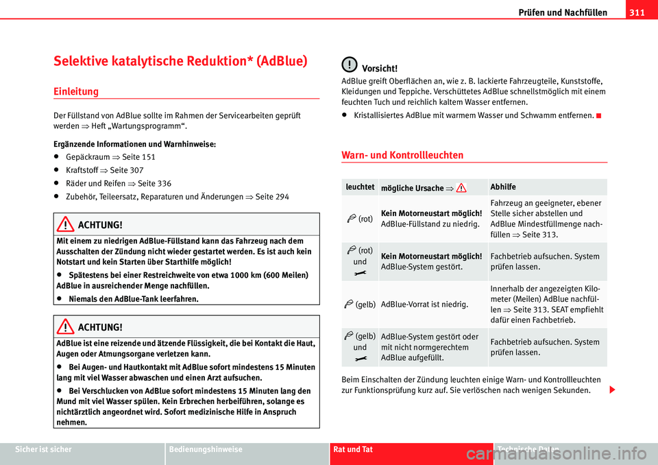 Seat Alhambra 2010  Betriebsanleitung (in German) Prüfen und Nachfüllen311
Sicher ist sicherBedienungshinweiseRat und TatTechnische Daten
Selektive katalytische Reduktion* (AdBlue) 
Einleitung
Der Füllstand von AdBlue sollte im Rahmen der Servicea