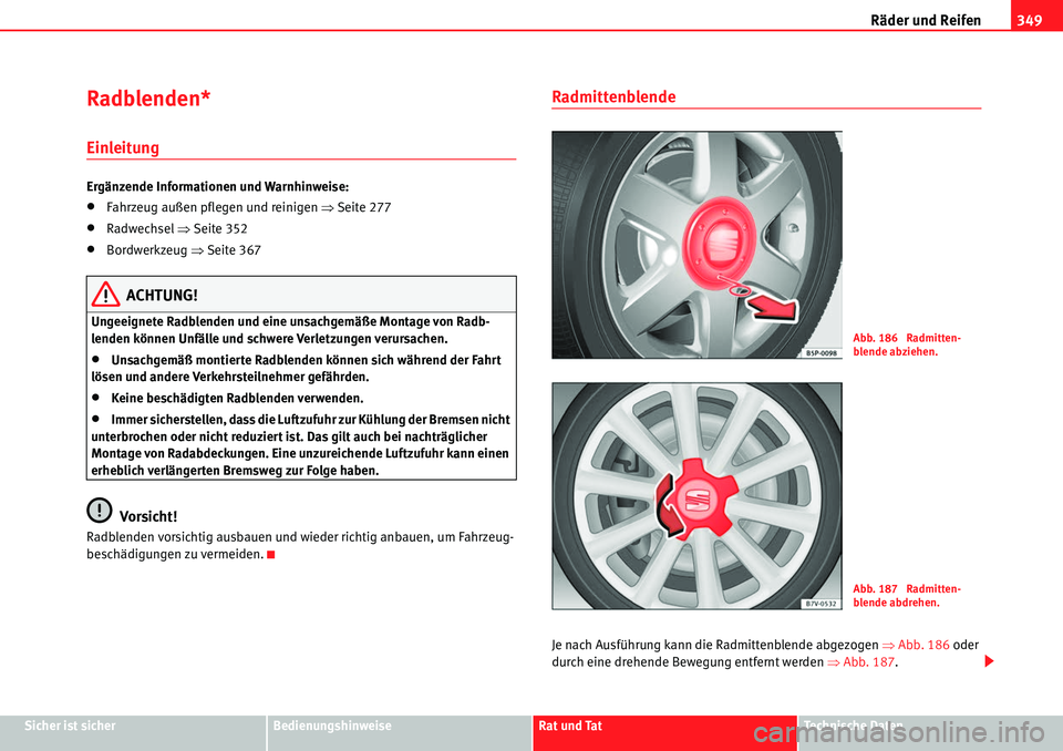 Seat Alhambra 2010  Betriebsanleitung (in German) Räder und Reifen349
Sicher ist sicherBedienungshinweiseRat und TatTechnische Daten
Radblenden*
Einleitung
Ergänzende Informationen und Warnhinweise:
�xFahrzeug außen pflegen und reinigen �Ÿ Seite 